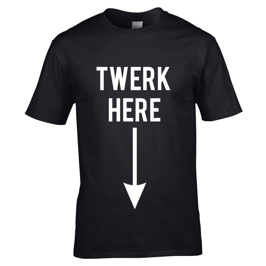 Twerk Here T-Shirt - Fresh Prints | Specialising In Design, Print ...