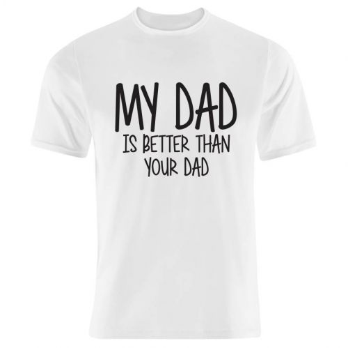 My Dad is Better Than Yours T-Shirt - Fresh Prints | Specialising in ...